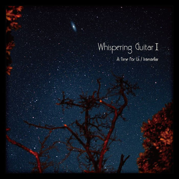 新譜情報『ウィスパリング・ギターI - A Time For Us / Interstellar』配信リリース