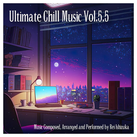 新譜情報『Ultimate Chill Music Vol.5.5』配信リリース